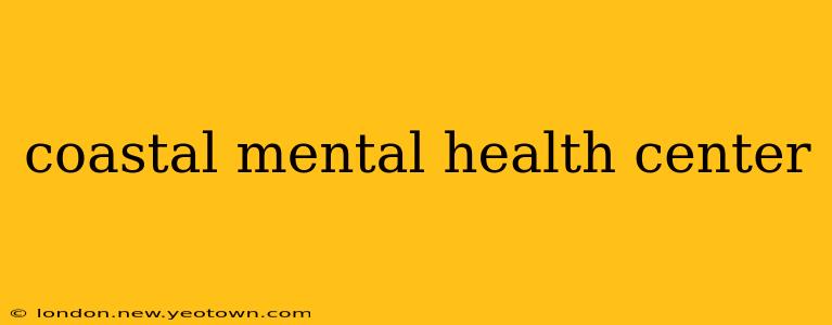 coastal mental health center