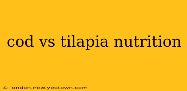 cod vs tilapia nutrition