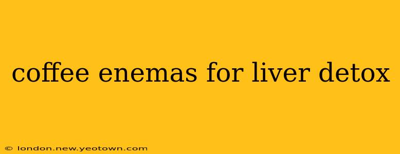 coffee enemas for liver detox