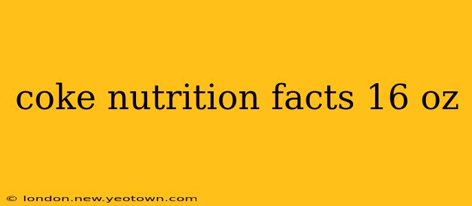coke nutrition facts 16 oz