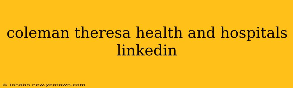 coleman theresa health and hospitals linkedin