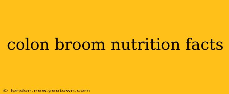 colon broom nutrition facts