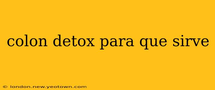 colon detox para que sirve