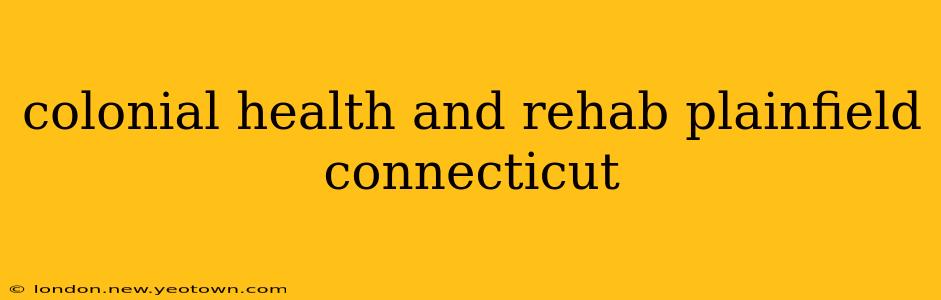 colonial health and rehab plainfield connecticut