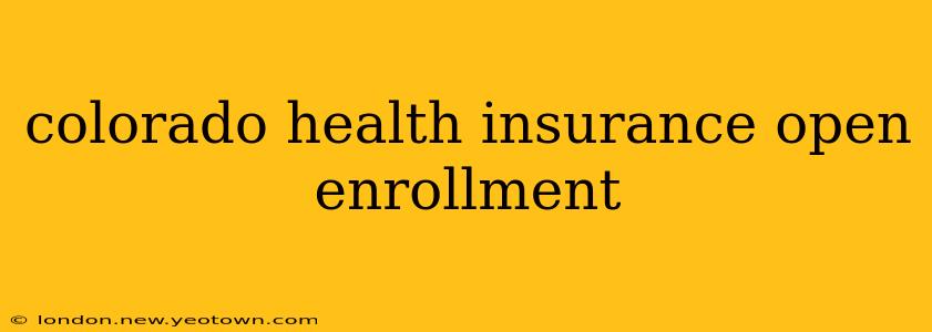 colorado health insurance open enrollment