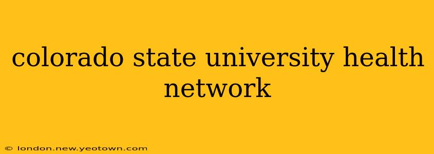 colorado state university health network