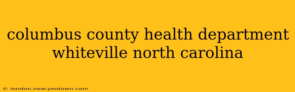 columbus county health department whiteville north carolina