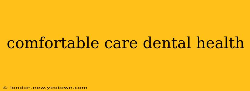 comfortable care dental health
