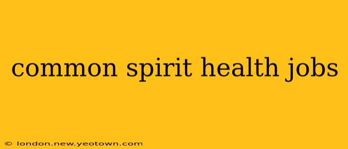 common spirit health jobs