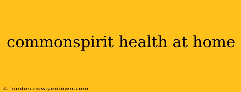 commonspirit health at home