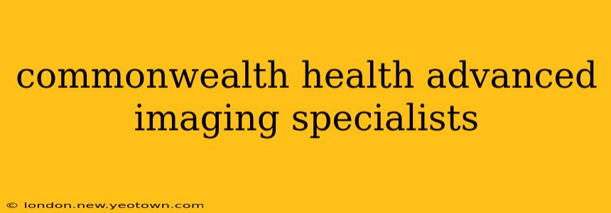 commonwealth health advanced imaging specialists