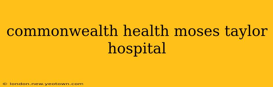 commonwealth health moses taylor hospital