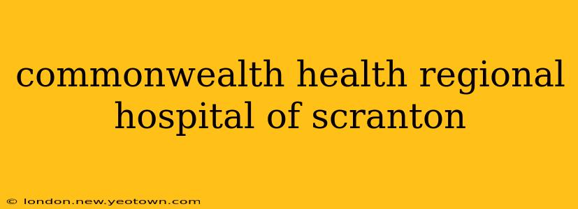 commonwealth health regional hospital of scranton