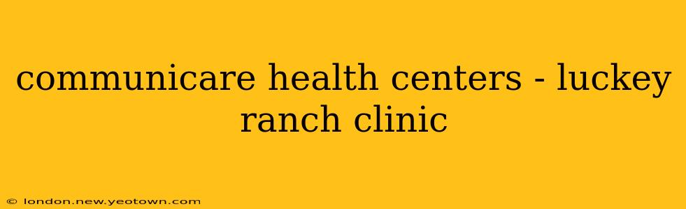 communicare health centers - luckey ranch clinic