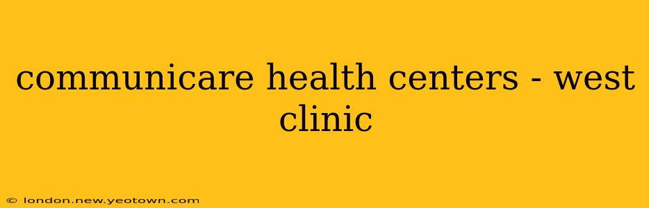 communicare health centers - west clinic