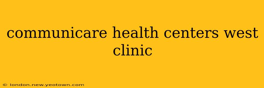 communicare health centers west clinic
