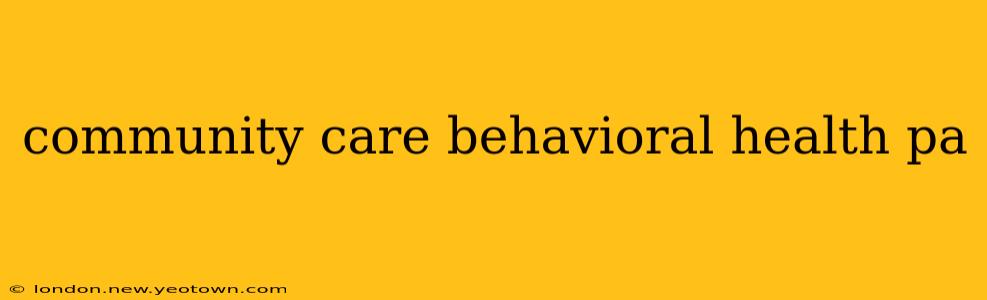 community care behavioral health pa