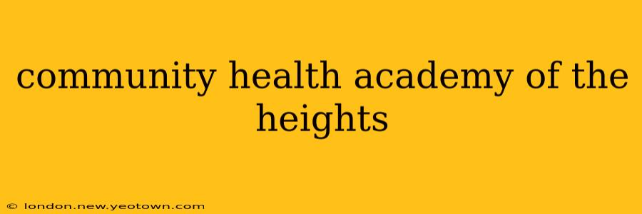 community health academy of the heights