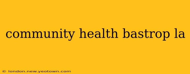 community health bastrop la