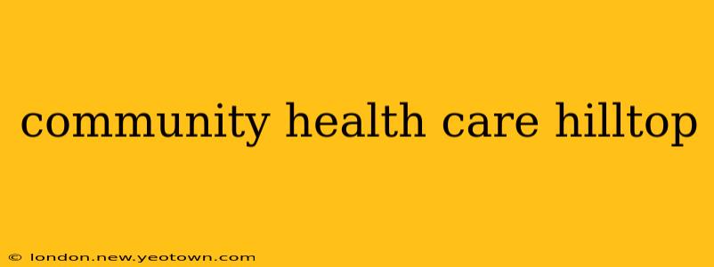 community health care hilltop
