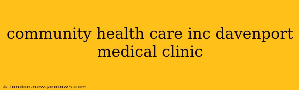 community health care inc davenport medical clinic