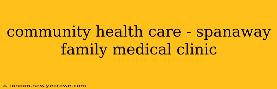 community health care - spanaway family medical clinic