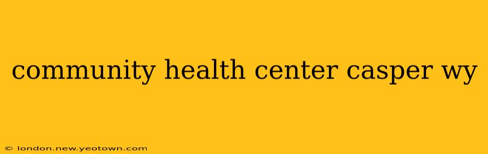 community health center casper wy