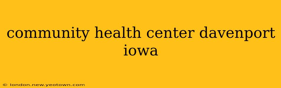 community health center davenport iowa
