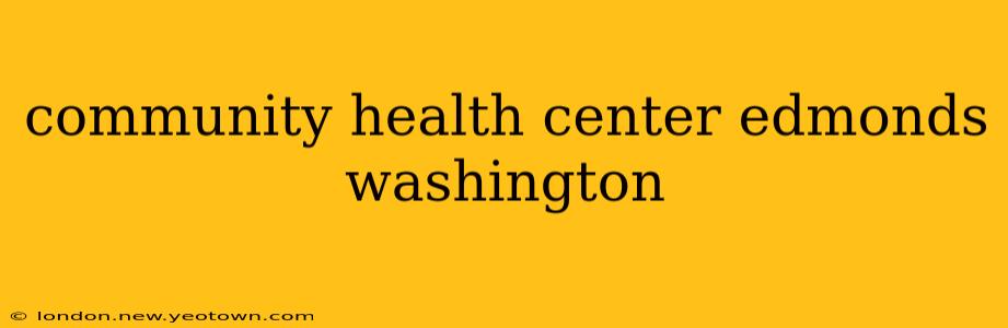 community health center edmonds washington