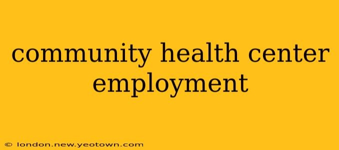 community health center employment