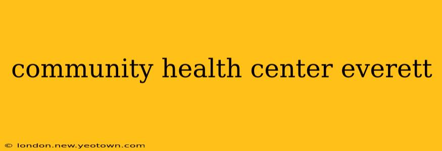 community health center everett