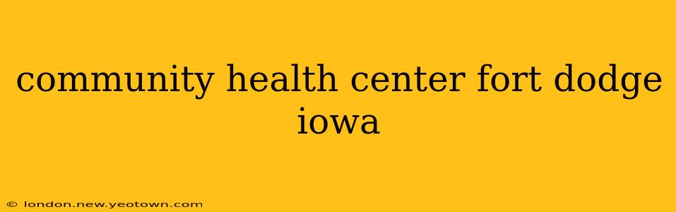 community health center fort dodge iowa