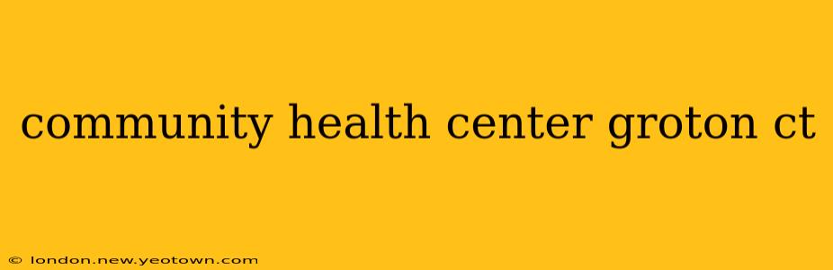 community health center groton ct