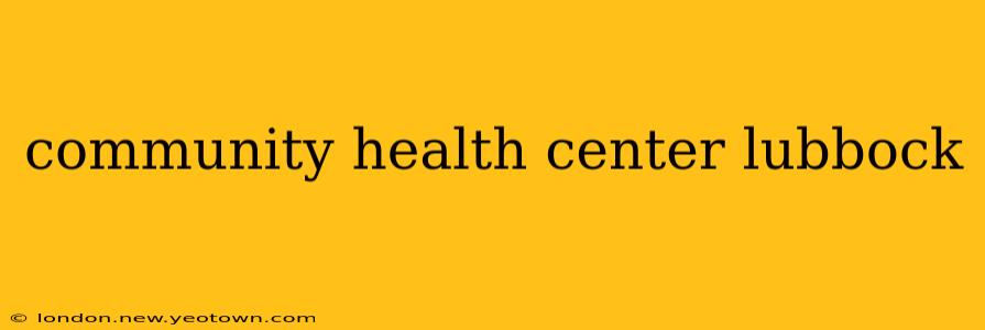 community health center lubbock