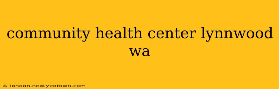community health center lynnwood wa