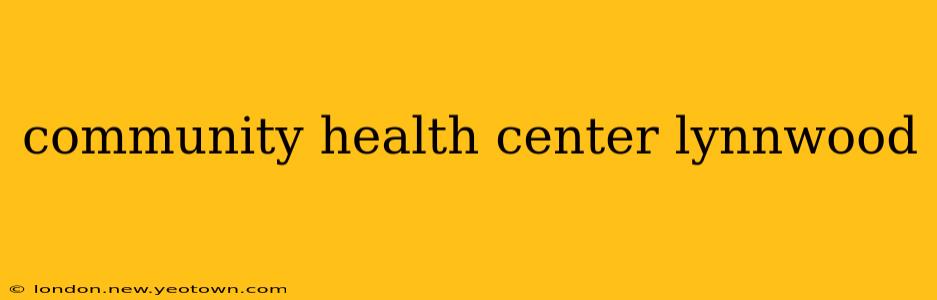 community health center lynnwood