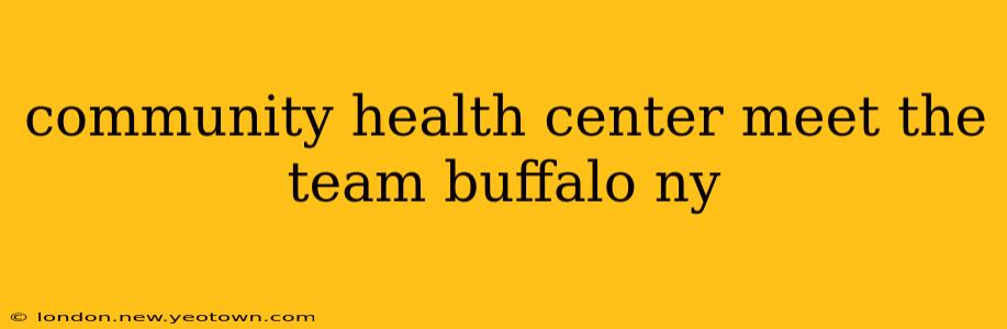 community health center meet the team buffalo ny