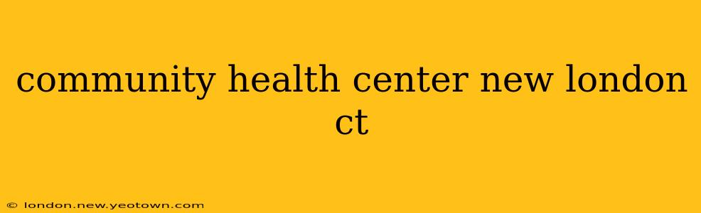 community health center new london ct
