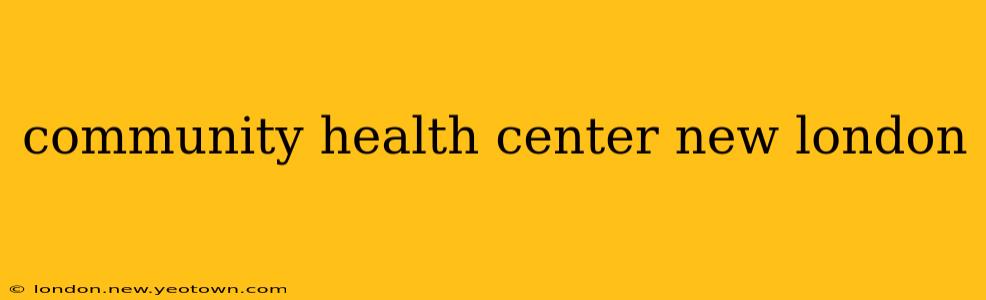 community health center new london