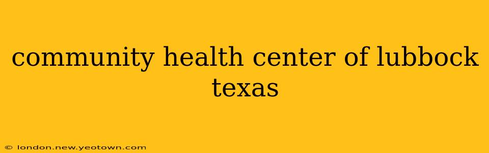 community health center of lubbock texas