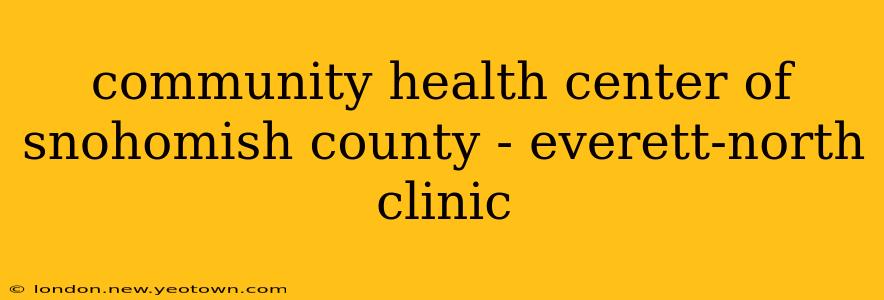 community health center of snohomish county - everett-north clinic
