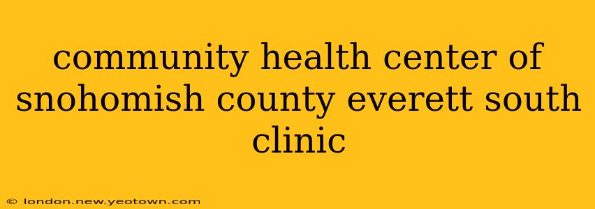 community health center of snohomish county everett south clinic