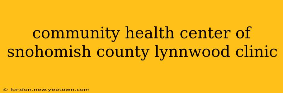 community health center of snohomish county lynnwood clinic