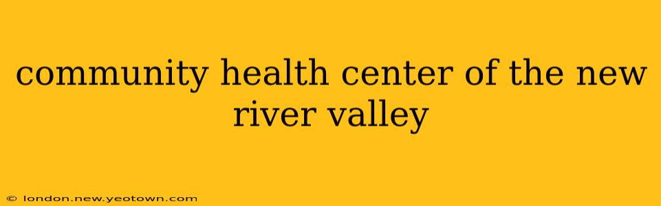 community health center of the new river valley