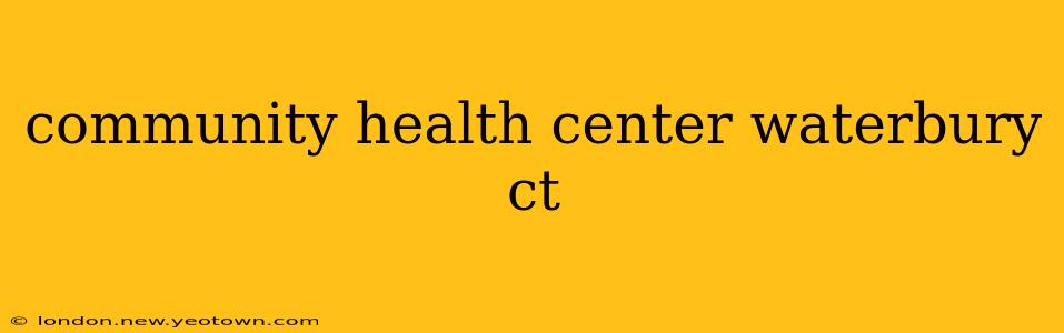 community health center waterbury ct