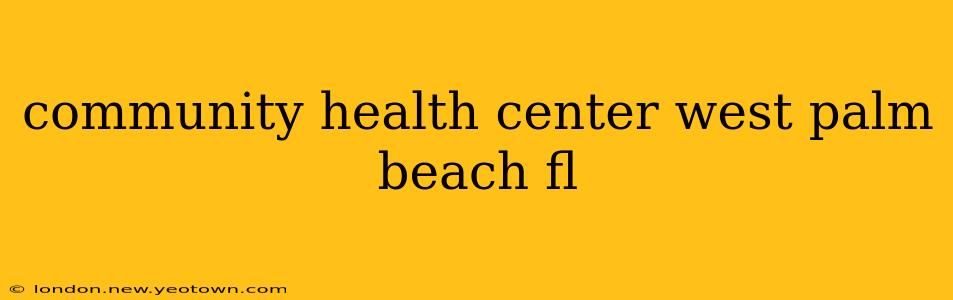 community health center west palm beach fl