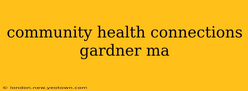 community health connections gardner ma