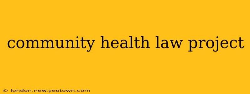 community health law project