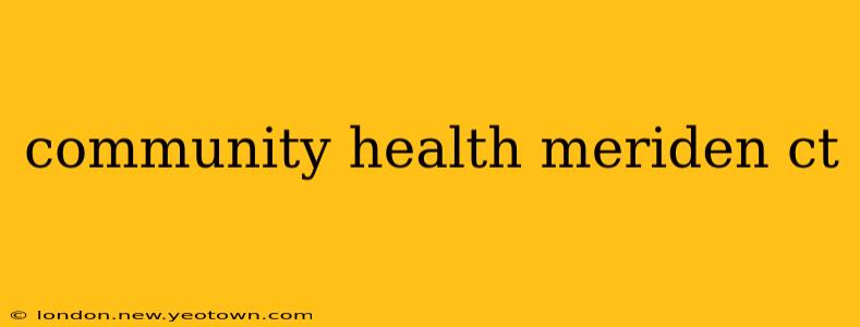 community health meriden ct