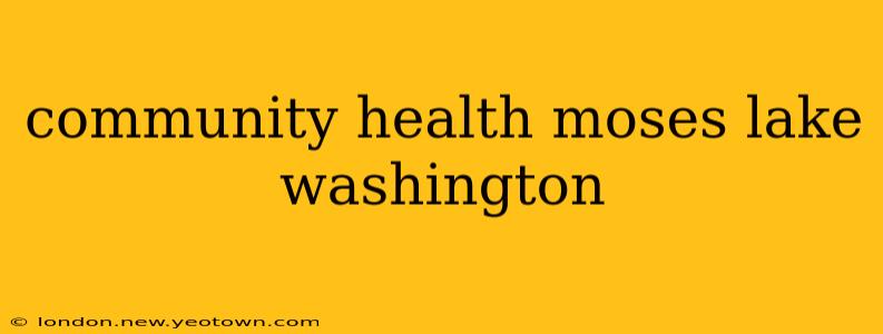 community health moses lake washington